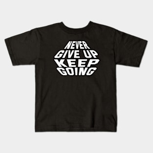 Never Give Up Keep Going Kids T-Shirt